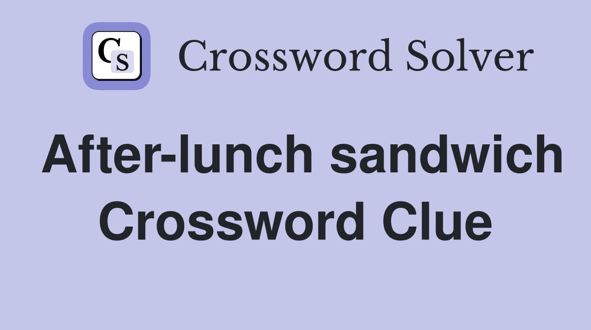 Afterlunch sandwich Crossword Clue Answers Crossword Solver